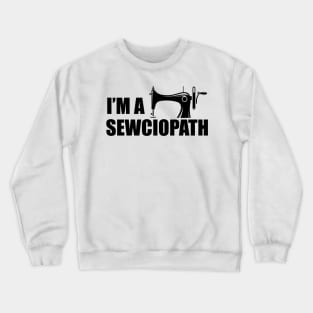 Tailor - I'm a sewciopath Crewneck Sweatshirt